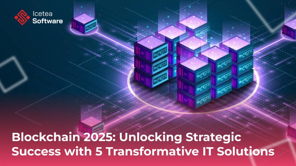 Blockchain 2025: Top 5 IT Solutions