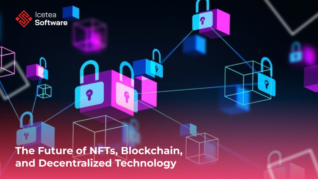 The Future of NFTs, Blockchain & Decentralized Technology