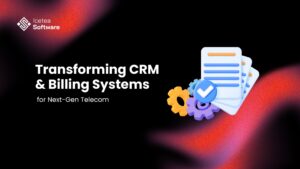 Transforming CRM & Billing Systems for Next-Gen Telecom 