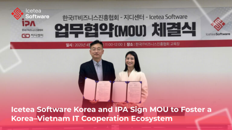 Icetea Software Korea and IPA Sign MOU to Foster a Korea–Vietnam IT Cooperation Ecosystem 