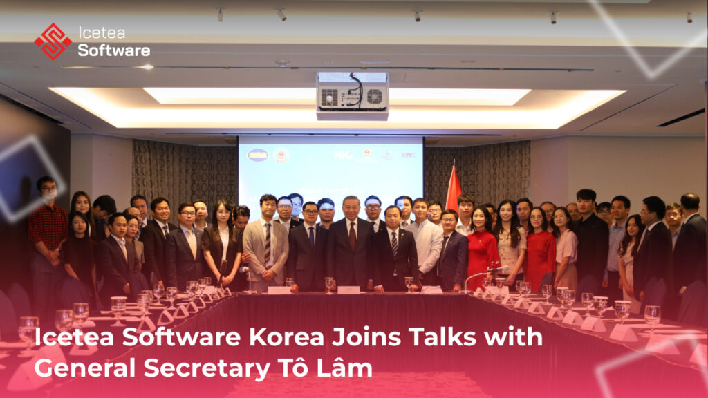 Icetea Software Korea Joins Talks with General Secretary Tô Lâm 