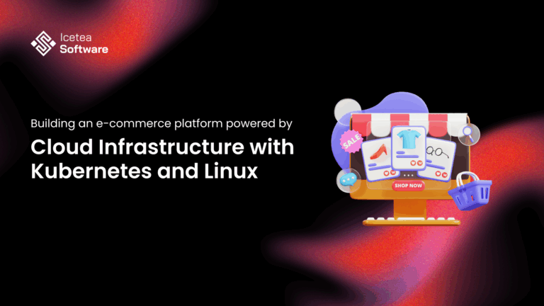 Building an e-commerce platform powered by Cloud Infrastructure with Kubernetes and Linux 