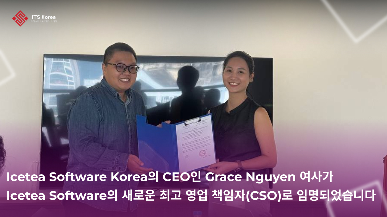 저희는 Icetea Software Korea의 CEO인 Grace Nguyen 님이2025년 9월 1일부로 Icetea Software의 Chief Sales Officer (CSO)로 공식 선임되었음을 기쁜 마음으로 알려드립니다