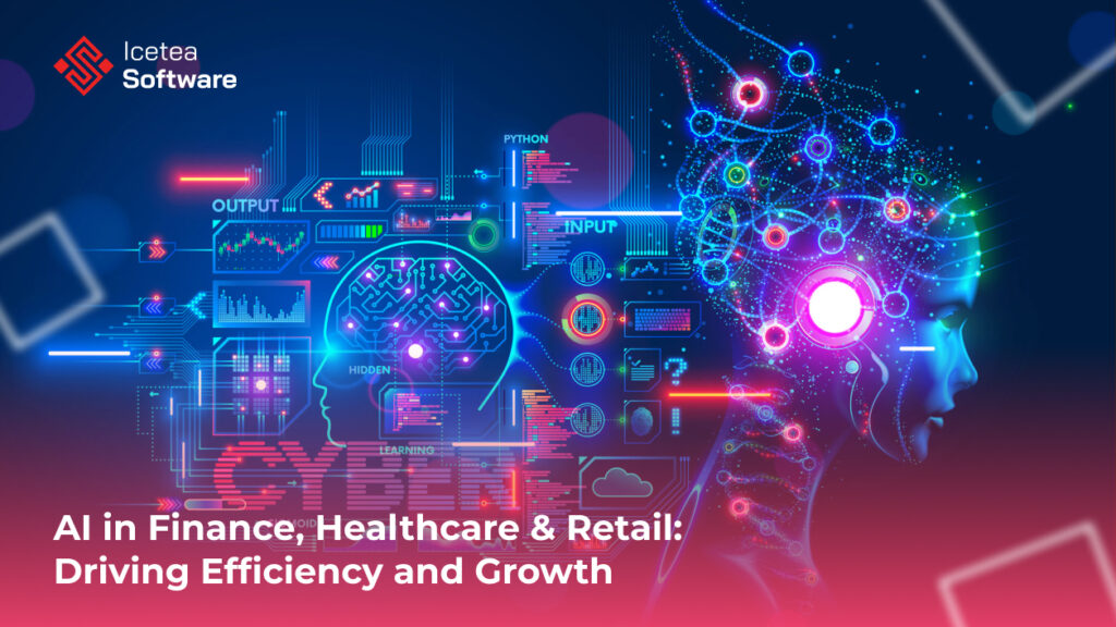 AI in Finance, Healthcare & Retail: Driving Efficiency and Growth 