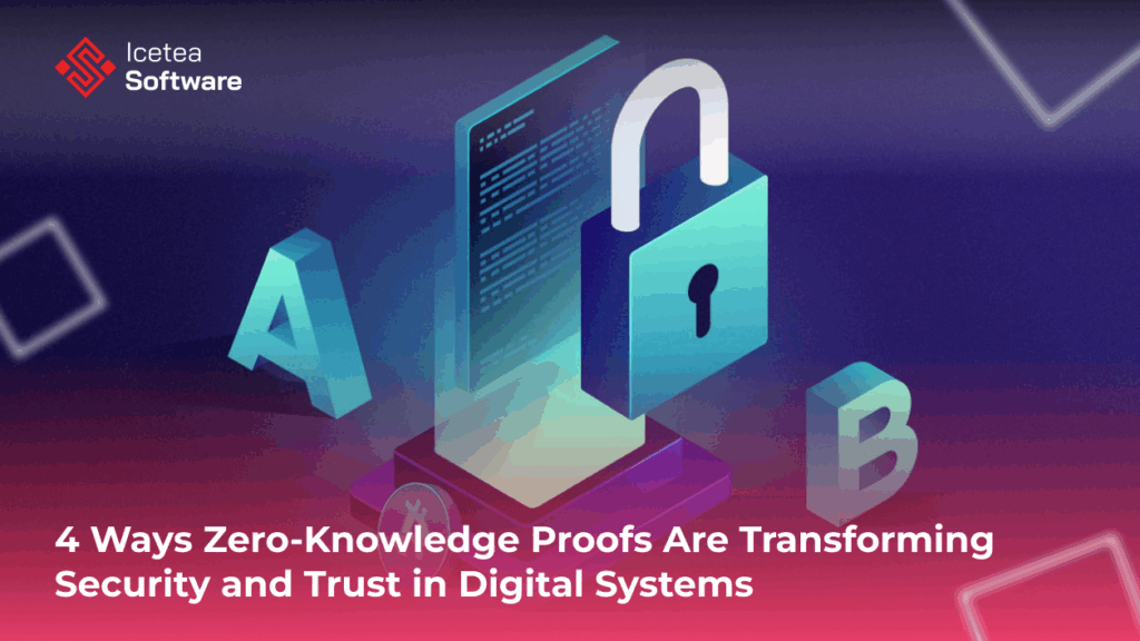 4 Ways Zero-Knowledge Proofs Are Transforming Security and Trust in Digital Systems 
