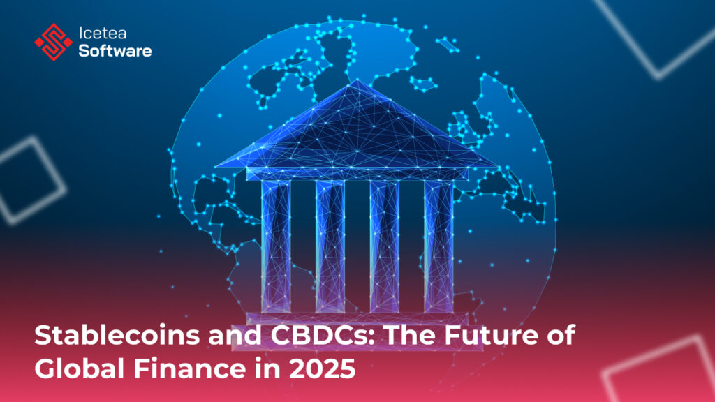 Stablecoins and CBDCs: The Future of Global Finance in 2025