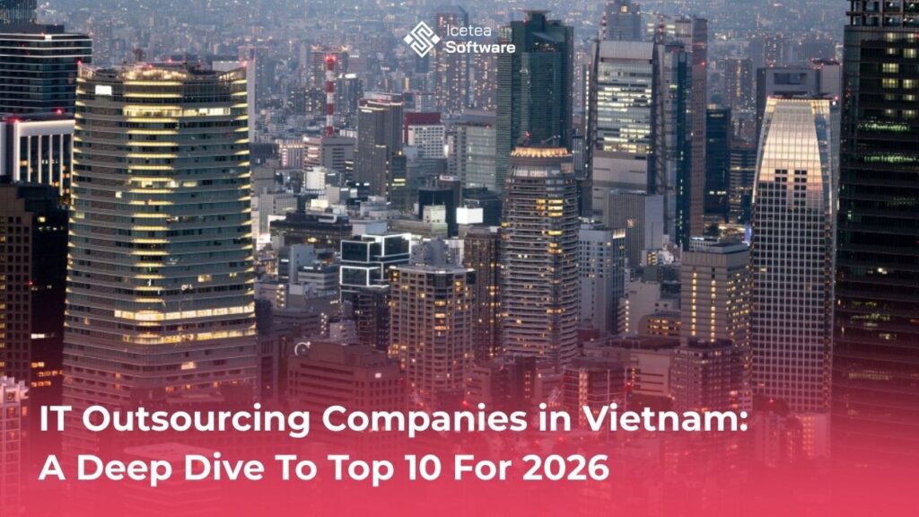Top 10 IT Outsourcing Companies in Vietnam: A Deep Dive for 2026