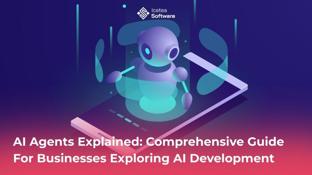AI Agents Explained: A Comprehensive Guide For Businesses Exploring AI Development